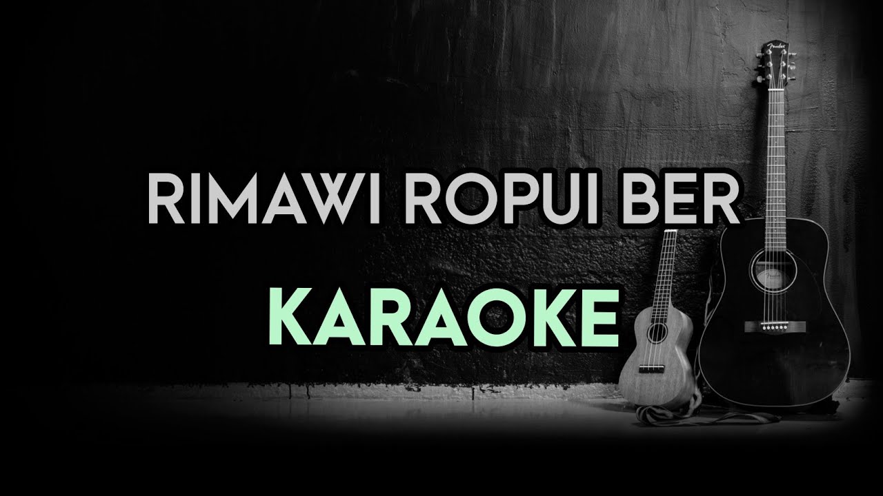 RIMAWI ROPUI BER  KARAOKE WITH LYRICS