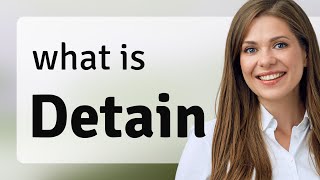 Understanding "Detain": Grasping Its Nuances!