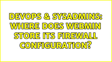 DevOps & SysAdmins: Where does Webmin store its firewall configuration? (2 Solutions!!)