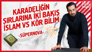 Kara Deliğin Sırlarına İki Bakış İslam Vs Kör Bilim - Süpernova | Mehmet Yıldız