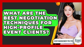 What Are The Best Negotiation Techniques For High-profile Event Clients? - Event Management Pro Tips