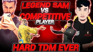 LEGEND SAM VS COMPETITIVE PLAYER | HARD TDM EVER | Every PUBG Player Watch This Video | PUBGMOBILE