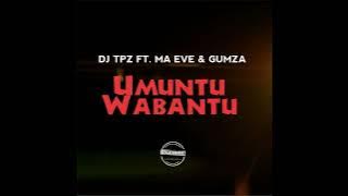 Dj TPZ Ft Ma Eve & Gumza - Umuntu Wabantu [2016]