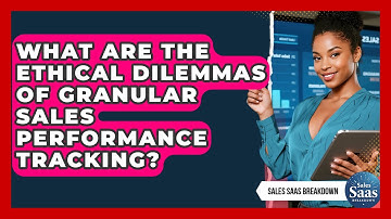 What Are The Ethical Dilemmas Of Granular Sales Performance Tracking? - Sales Saas Breakdown