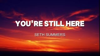 You're Still Here - Seth Summers
