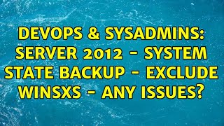 Famous DevOps & SysAdmins: Server 2012 - System State backup - exclude winsxs - any issues? Wealth