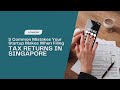 5 Common Mistakes Your Startup Makes When Filing Tax Returns in Singapore