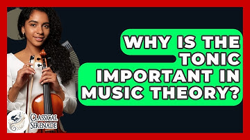 Why Is The Tonic Important In Music Theory? - Classical Serenade