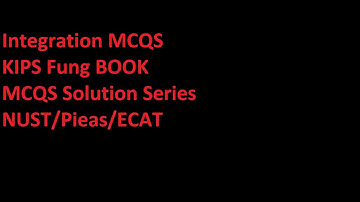 Integration MCQS Solution Series | Kips Fung | NUST/ECAT/PIEAS