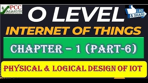 Lecture 1 | PART 6 | O-Level M4 R5 | IoT Complete Course |  PHYSICAL AND LOGICAL DESIGN OF IOT