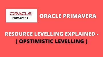 RESOURCE LEVELLING ( OPTIMISTIC LEVELLING ) IN ORACLE PRIMAVERA P6