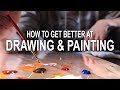 How to Get Better at DRAWING & PAINTING! - My best advice.