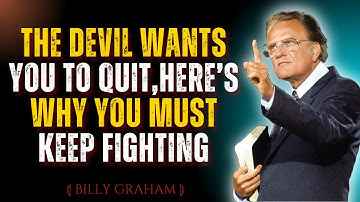 The Devil Wants You to Quit—Here’s Why You Must Keep Fighting || billy graham sermons
