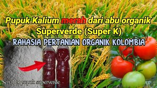 Pupuk Kalium merah dari abu, SuperVerde (super K), Rahasia pertanian organik Kolombia #3