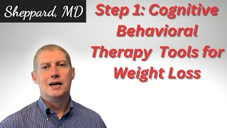 Step 1: Cognitive Behavioral Therapy Tools for Weight Loss