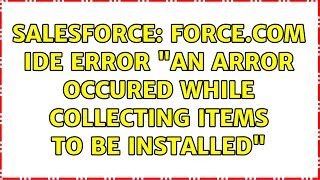 Salesforce: Force.com IDE Error "an arror occured while collecting items to be installed"