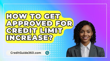 How To Get Approved For Credit Limit Increase? - CreditGuide360.com