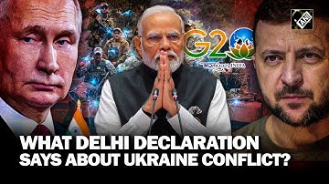Delhi Declaration: Consensus on Ukraine war, says G20 “not platform to resolve geopolitical issues”