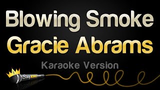 Gracie Abrams - Blowing Smoke Karaoke Version