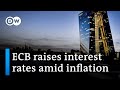 The european central bank raises key interest rates for the first time in 11 years  dw news