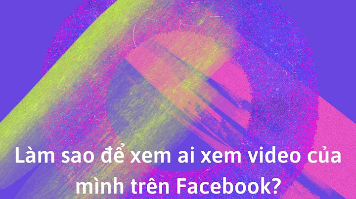 Cách biết bao nhiêu người xem bài viết trên fb năm 2024