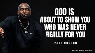 ⚠️ GOD IS ABOUT TO SHOW YOU WHO WAS NEVER REALLY FOR YOU | Pastor Philip Anthony Mitchell | 2819