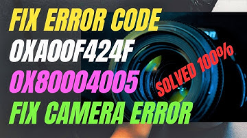 how to fix error code 0xa00f424f 0x80004005