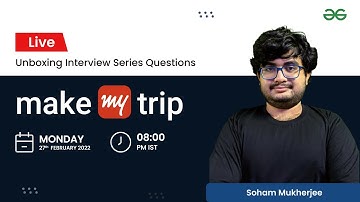 Unboxing Interview Series Question | Make My Trip | Soham Mukherjee | GeeksforGeeks Practice