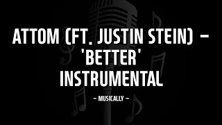 Attom - 'Better' (ft. Justin Stein) - Radio Edit [INSTRUMENTAL/KARAOKE]