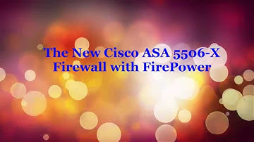 The New Cisco ASA 5506-X Firewall with FirePower