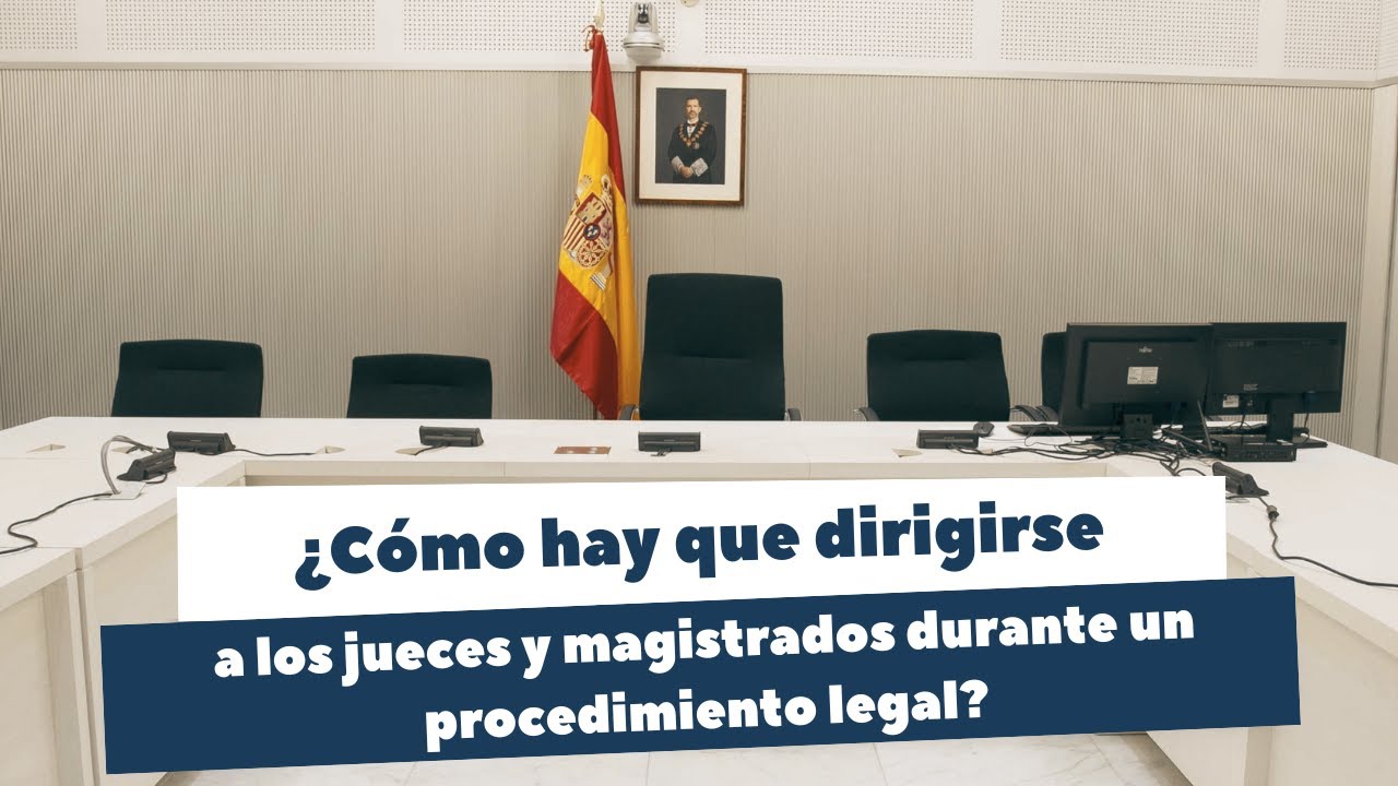 ¿Cómo hay que dirigirse ante los jueces y magistrados de un modo formal