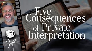Five Consequences of the Private Interpretation of Scripture - OTJ Short