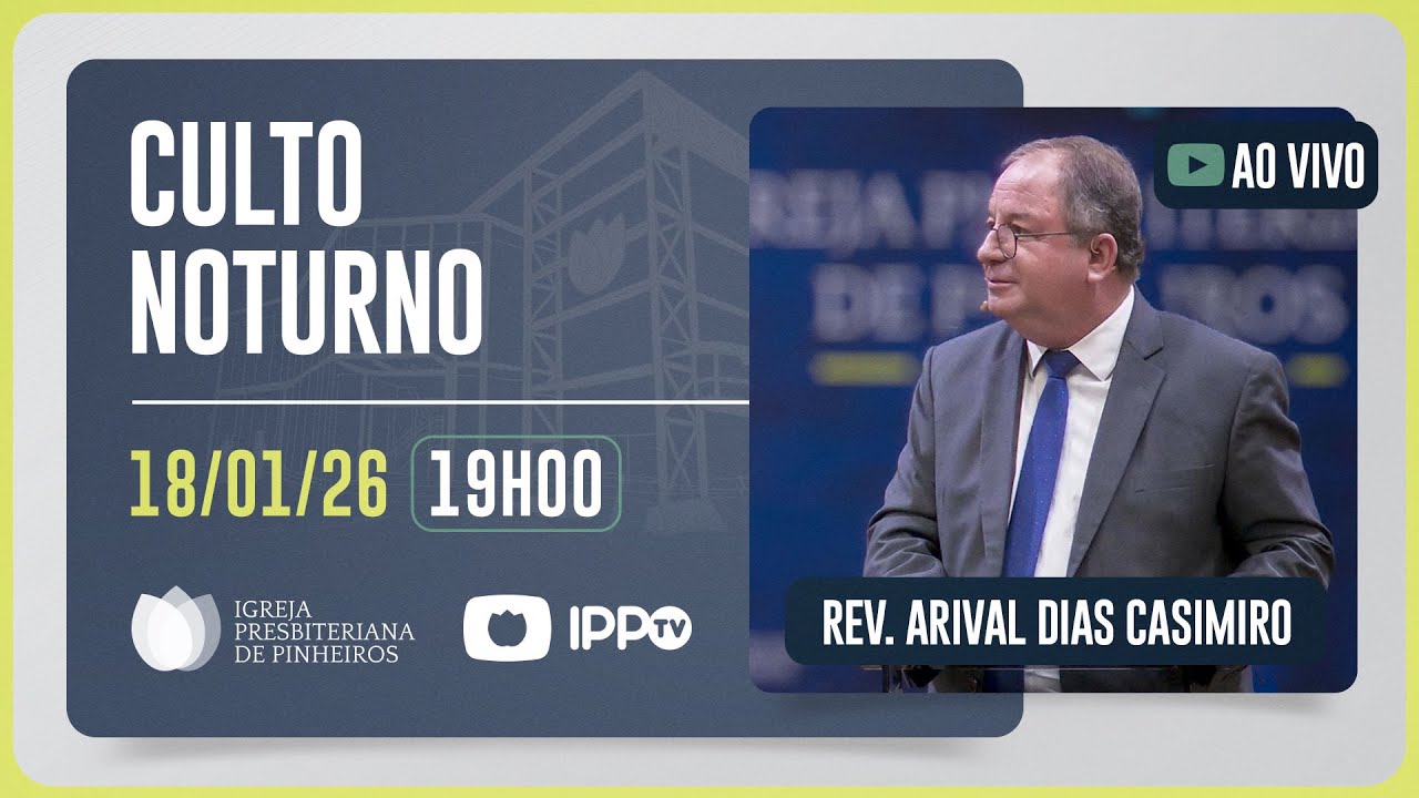 CULTO NOTURNO - 19H | Rev. Arival Dias Casimiro | Igreja Presbiteriana de Pinheiros | IPPTV