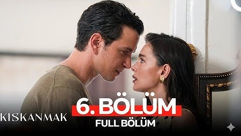 Kıskanmak 6. Bölüm