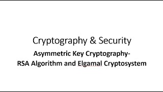 Asymmetric Key Cryptography - RSA Algorithm and Elgamal Cryptosystem