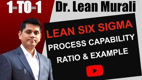 LEAN SIX SIGMA PROCESS CAPABILITY RATIO & EXAMPLE.(1-TO-1 Session with Dr. Lean Murali)