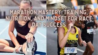 Marathon Mastery: Training, Nutrition, and Mindset for Race Day Success