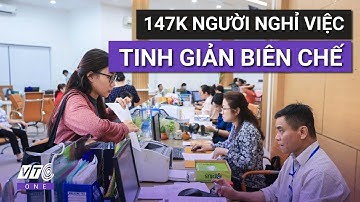 Kỷ lục tinh giản: Gần 147.000 người ra khỏi biên chế l VTC One