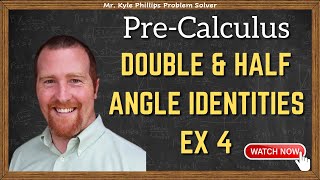 Double & Half Angle Identities Ex 4