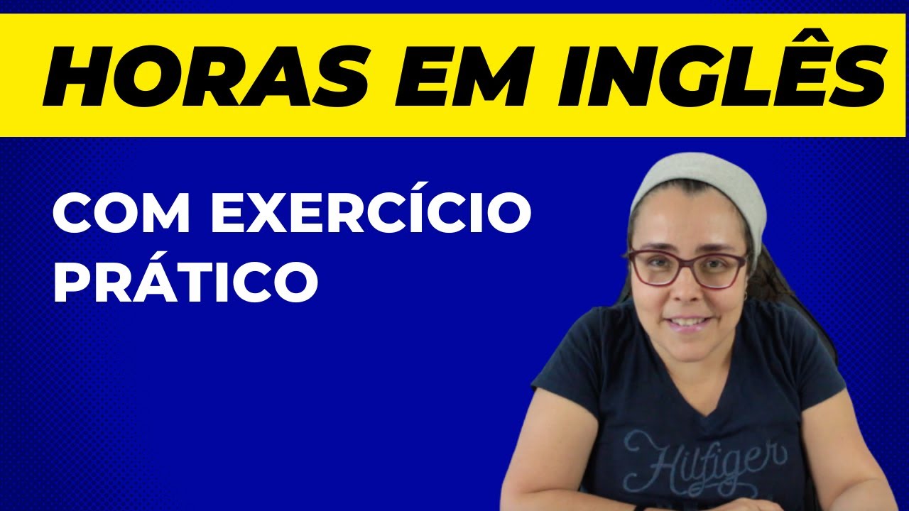 Horas em inglês com exercícios - Inglês Prático