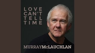 Miniatura de vídeo de "Murray McLauchlan - Love Just Can't Tell Time"