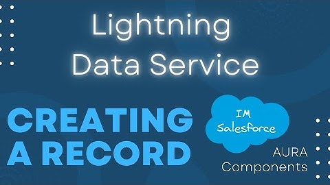 Creating a Record | Lightning Data Service | AURA Components | Salesforce