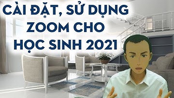 Hướng dẫn học sinh cài đặt,  sử dụng zoom trên điện thoại và máy tinh mới nhất 2021