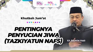 Khutbah Jum'at KH. Bachtiar Nasir | Pentingnya Penyucian Jiwa (Tazkiyatun Nafs)
