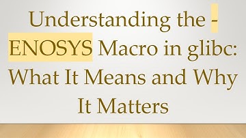 Understanding the -ENOSYS Macro in glibc: What It Means and Why It Matters