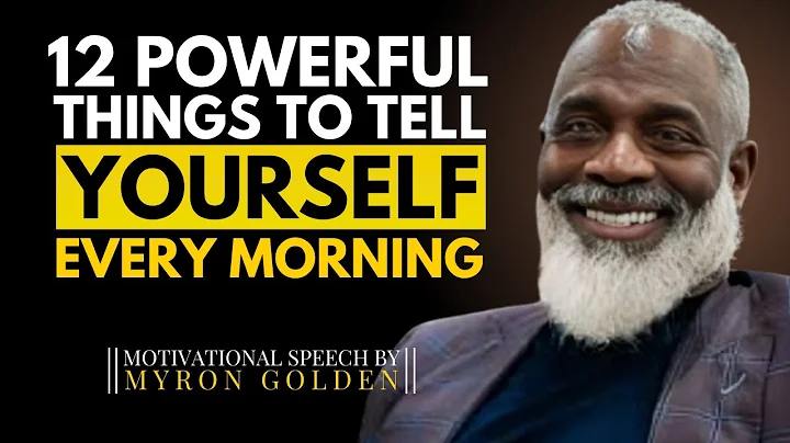 ✨ 12 Powerful Things to Tell Yourself Every Morning 🌅 | Motivational Speech by MYRON GOLDEN