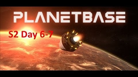 PlanetBase Closed Beta / Surviving an Alien World / S2 Day 06-07 Space Survival Strategy