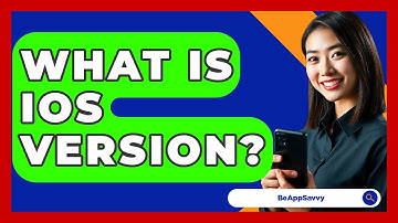 What Is iOS Version? - Be App Savvy
