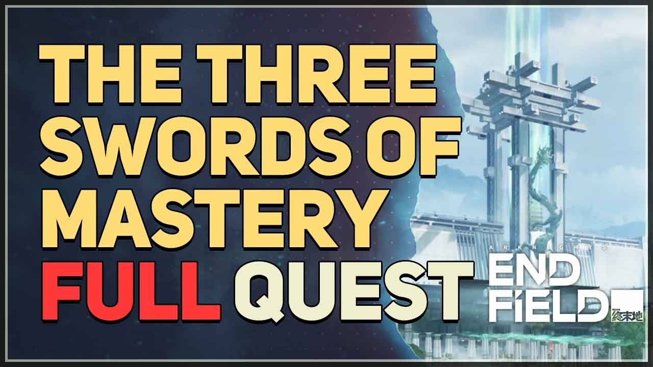 The Three Swords of Mastery FULL QUEST Arknights Endfield