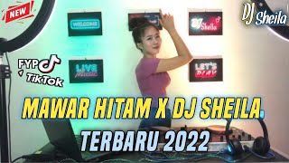 DJ SHEILA MAWAR HITAM VIRAL TIK TOK TERBARU PALING ENAK 2022